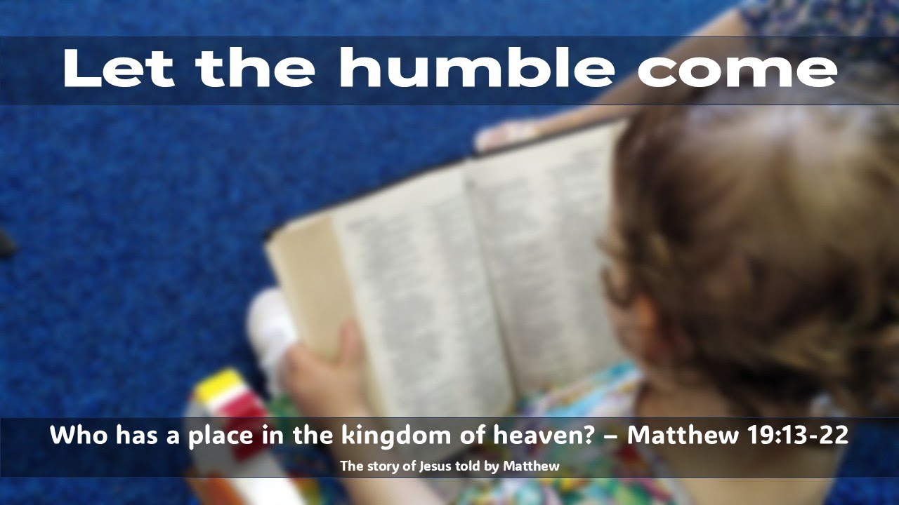 Let the humble come - Matthew 19:13-22