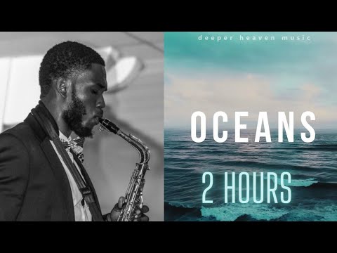 2 Hour Deep Soaking Worship | Oceans - Hillsong Worship | Saxophone Instrumental