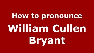 How to pronounce William Cullen Bryant
