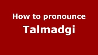 How to pronounce Talmadgi