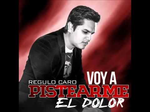 Regulo Caro Voy A Pistearme El Dolor (Estudio 2013) 'ESTRENO'