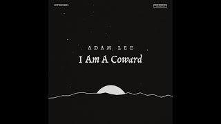 Adam Lee - I Am A Coward