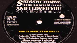 Frankie Knuckles & Satoshi Tomiie feat. Arnold Jarvis - And I Loved You (Classic Club Mix)