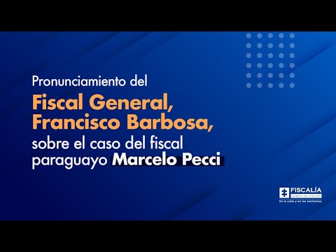 Pronunciamiento del Fiscal Francisco Barbosa sobre el caso del fiscal paraguayo Marcelo Pecci