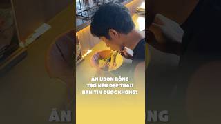 Ăn Udon bỗng trở nên đẹp trai! Bạn tin được không?