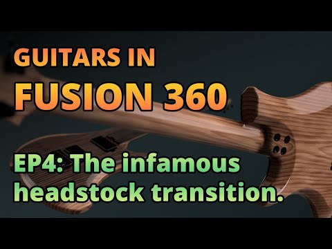 Guitars in Fusion 360 | Part 4 - The Infamous Headstock Transition.