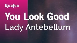 You Look Good - Lady A | Karaoke Version | KaraFun