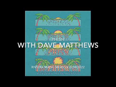 Phish + Dave Matthews Mexico 2/24/2022 Full Guest Set