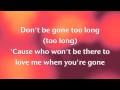 Chris Brown ft. Ariana Grande-Don't be gone too long Lyrics