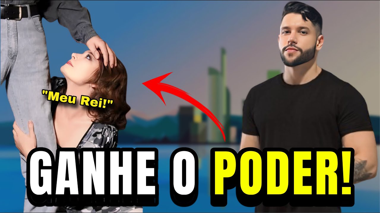 Como Ganhar PODER Sobre Qualquer Mulher