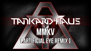 Tankard Haus - MMXV (Artificial Eye Remix)