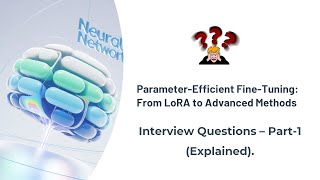 Parameter-Efficient Fine-Tuning (PEFT)- Interview Questions – Part-1 Explained.