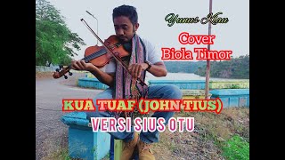 KUA TUAF (JOHN TIUS)  Cover versi biola YUNUS KLAU