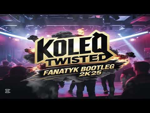 KOLEQ - TWISTED (FANATYK BOOTLEG 2K25)