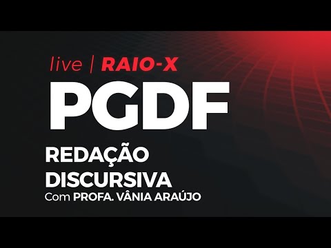 RAIO-X PGDF | REDAÇÃO DISCURSIVA | PROFA. VÂNIA ARAÚJO