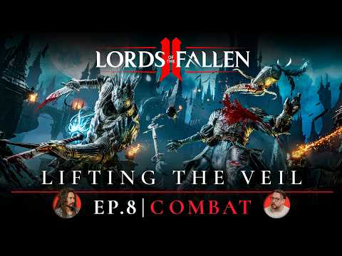 Lords of the Fallen II: ‘Lifting the Veil’ Ep. 8 Dev Update | All-New Combat Gameplay