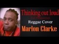 Ed Sheeran 'Thinking out loud' Reggae Cover, Marlon Clarke