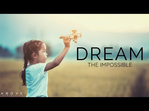 DREAM THE IMPOSSIBLE | Believe You Can Do It - Inspirational & Motivational Video