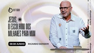 JESUS O ESCOLHIDO DE MILHARES PARA MIM | RICARDO GONDIM 8/6/25