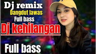 Download lagu DJ DANGDUT REMIX~ KEHILANGAN~DANGDUT LAWAS FULL BASS mp3 Download lagu DJ DANGDUT REMIX~ KEHILANGAN~DANGDUT LAWAS FULL BASS mp3