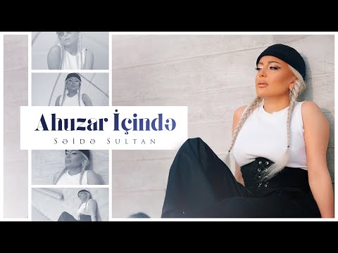 Səidə Sultan - Ahuzar Içində (Rəsmi Musiqi Videosu)
