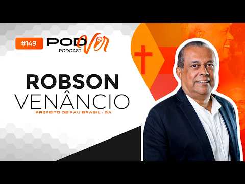 PODVIR PODCAST  #149 -  ROBSON VENÂNCIO, Prefeito de Pau Brasil-BA