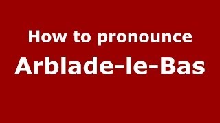 How to pronounce Arblade-Le-Bas