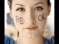 Be Ok (acoustic)- Ingrid Michaelson Lyrics: I just ...