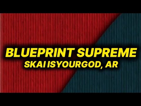 SkAI ISYOURGOD, AR - Blueprint Supreme (lyrics)