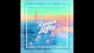 Mansions On The Moon - "Don't Tell" (Ryan Lofty Remix)