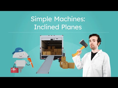 Simple Machines: Inclined Planes - Make Work Easier