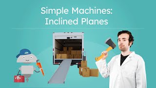 Simple Machines: Inclined Planes - Make Work Easier