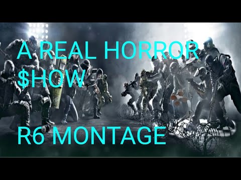 A REAL HORROR $HOW - R6 MONTAGE