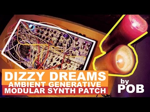 Ambient generative music on a modular synth: 'Dizzy Dreams' by POB