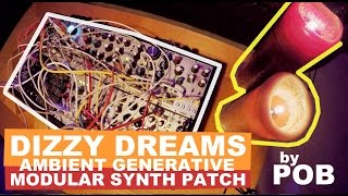 Ambient generative music on a modular synth: 'Dizzy Dreams' by POB