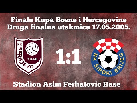 FK Sarajevo - NK Široki Brijeg 1:1 (Finale Kupa Bosne i Hercegovine 17.05.2005) - Cijela utakmica
