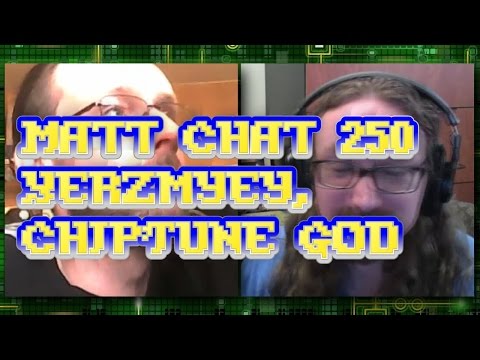 Matt Chat 250: Yerzmyey, Chiptune Maestro