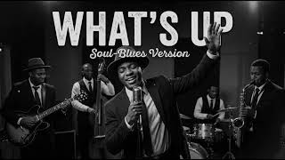Download lagu WHAT'S UP - 4 NON BLONDES || SOUL - BLUES VERSION mp3