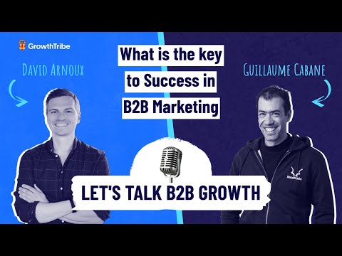Let s Talk about B2B Growth Focus on B2B Marketing Strategy with Guillaume Cabane David Arnoux