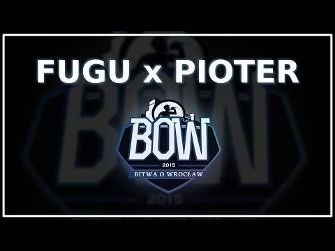 BOW 2015 | FUGU x PIOTER [I baraż]