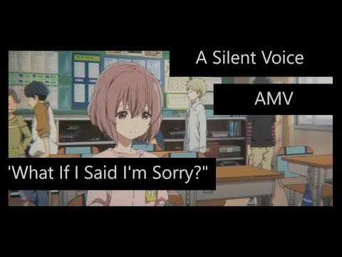 A Silent Voice AMV | What if I Said I'm Sorry
