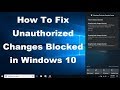 How To Fix Unauthorized Changes Blocked In Windows 10