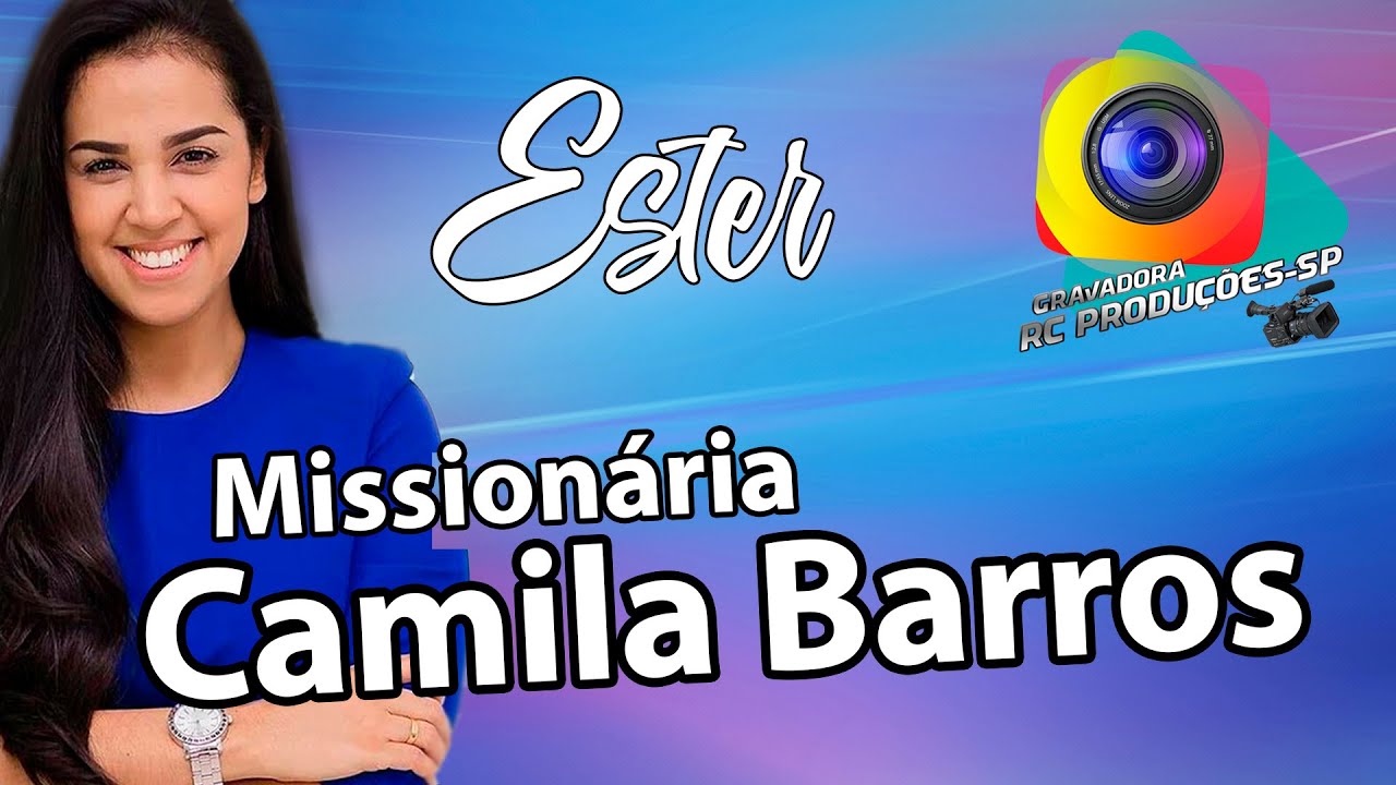 Missionária Camila Barros - Esther uma mensagem poderosa para sua vida