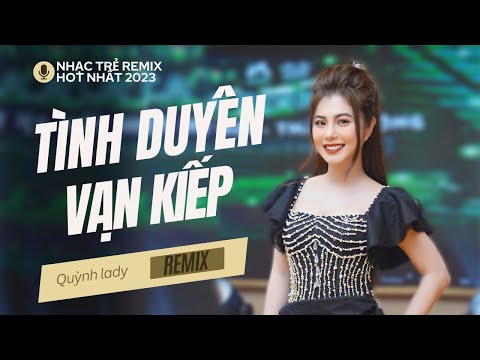 TÌNH DUYÊN VẠN KIẾP REMIX NHẠC HOT 2023 - ĐƯỜNG VỀ NHÀ CHỒNG |  Quỳnh Lady x Song Đạt Media