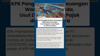 Dugaan Suap Pajak di KPP Madya Jakarta Utara, KPK Panggil Petinggi Wanatiara Persada