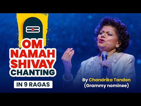 Om Namah Shivay Chanting in 9 Ragas by Grammy Nominated Artist Chandrika Tandon