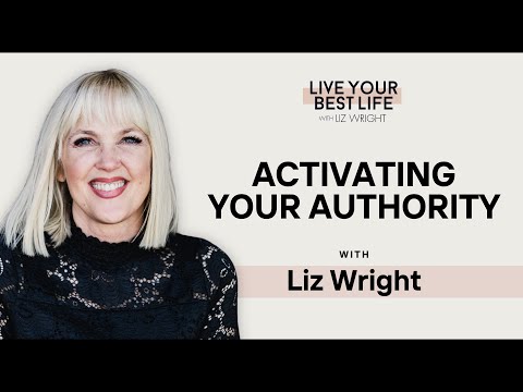 Activating Your Authority w/ Liz Wright | LIVE YOUR BEST LIFE WITH LIZ WRIGHT Episode 208