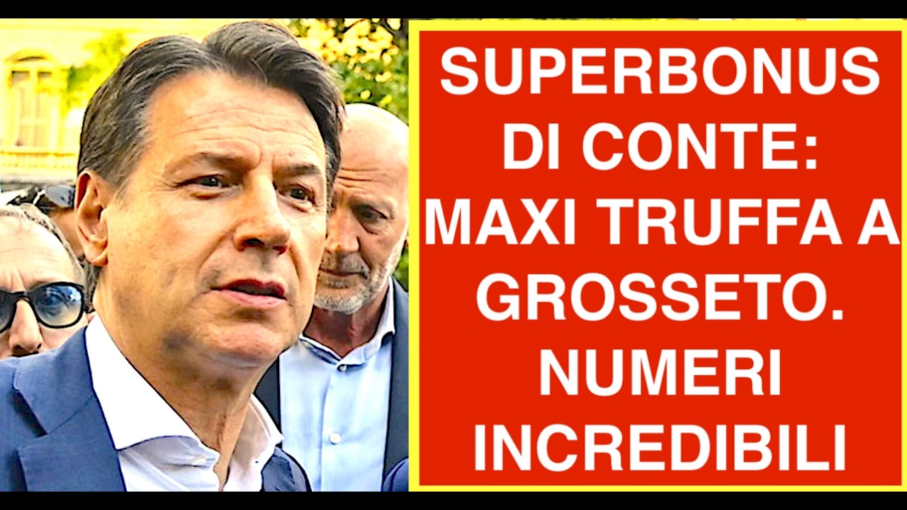 SUPERBONUS DI CONTE: MAXI TRUFFA A GROSSETO. NUMERI INCREDIBILI