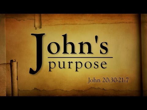 The Purpose of the Gospel of John (John 20:30-21:7)