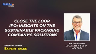 Close the Loop IPO: Insights on the Sustainable Packaging Company's Solutions